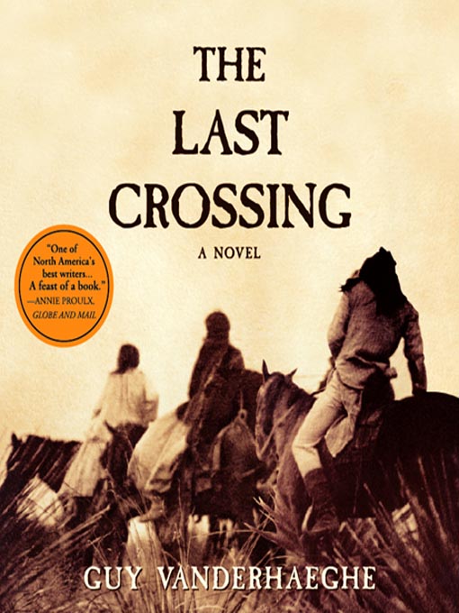 Title details for The Last Crossing by Guy Vanderhaeghe - Available